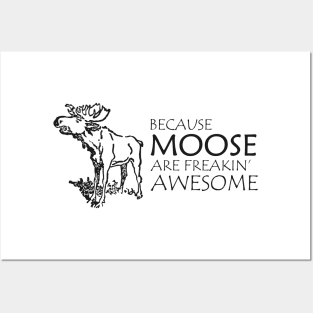 Moose - Because moose are freakin' awesome Posters and Art